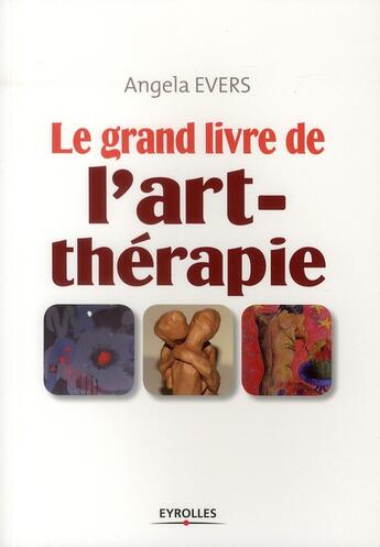 Couverture du livre « Le grand livre de l'art-thérapie » de Angela Evers aux éditions Organisation