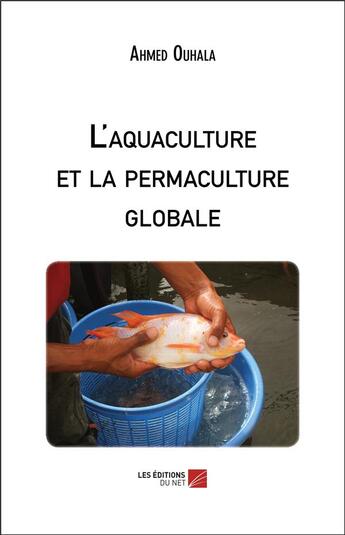 Couverture du livre « L'aquaculture et la permaculture globale » de Ahmed Ouhala aux éditions Editions Du Net