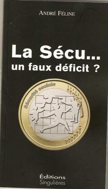 Couverture du livre « La sécu... un faux déficit ? » de Andre Feline aux éditions Singulieres