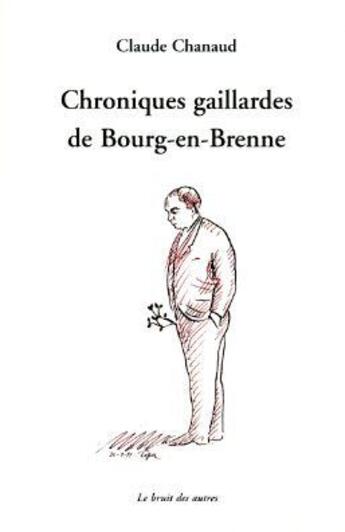 Couverture du livre « Chroniques gaillardes de Bourg-en-Brenne » de Claude Chanaud aux éditions Le Bruit Des Autres