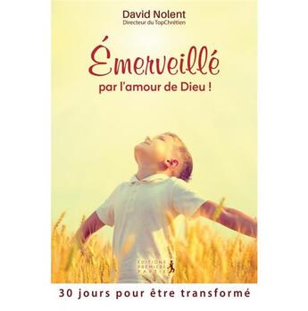 Couverture du livre « Émerveillé par l'amour de Dieu. ;30 jours pour être transformé » de David Nolent aux éditions Premiere Partie