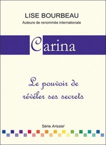 Couverture du livre « Carina ; le pouvoir de révéler ses secrets » de Lise Bourbeau aux éditions Etc