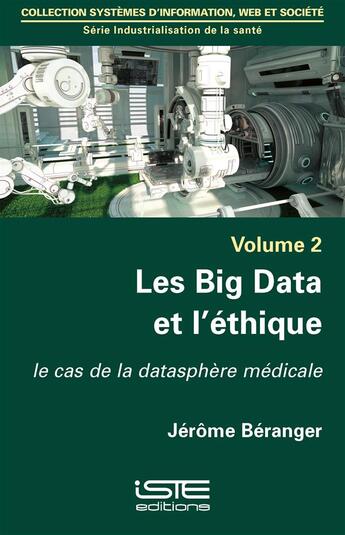 Couverture du livre « Les Big Data et l'éthique ; le cas de la datasphère médicale » de Jerome Beranger aux éditions Iste