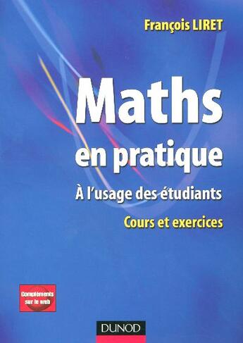 Couverture du livre « Maths en pratique - 1re édition - A l'usage des étudiants - Livre+compléments en ligne : A l'usage des étudiants » de Francois Liret aux éditions Dunod