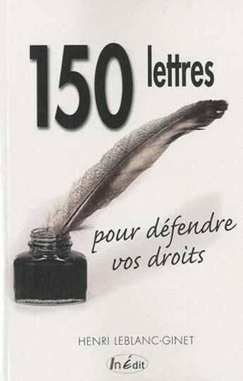 Couverture du livre « 150 lettres pour défendre vos droits » de Henri Leblanc-Ginet aux éditions In Edit(s)