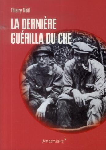 Couverture du livre « La dernière guerilla du Che » de Thierry Noel aux éditions Vendemiaire