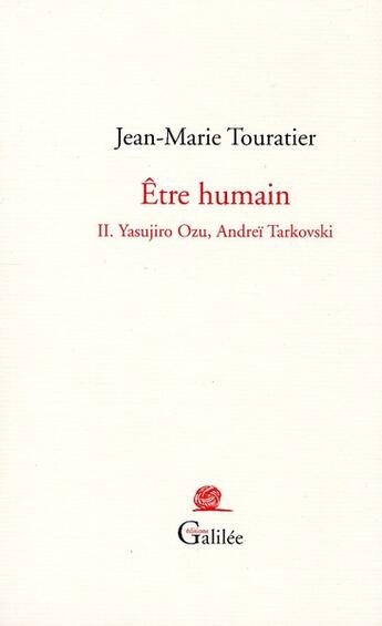 Couverture du livre « Être humain t.2 ; Yasujiro Ozu, Andreï Tarkovski » de Jean-Marie Touratier aux éditions Galilee