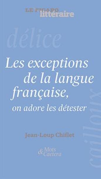 Couverture du livre « Les exceptions de la langue française, on adore les détester » de Jean-Loup Chiflet aux éditions Societe Du Figaro