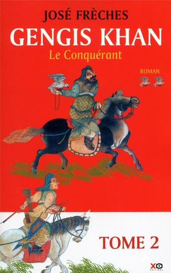 Couverture du livre « Gengis Khan Tome 2 ; le conquérant » de Jose Freches aux éditions Xo