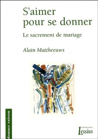Couverture du livre « S'aimer pour se donner ; le sacrement de mariage » de Mattheeuws A aux éditions Lessius