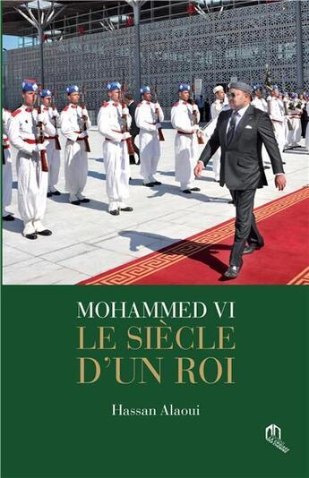 Couverture du livre « Mohammed VI ; le siècle d'un roi » de Hassan Alaoui aux éditions Eddif Maroc