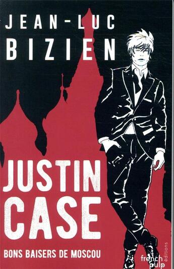 Couverture du livre « Justin case ; bons baisers de Moscou » de Jean-Luc Bizien aux éditions French Pulp