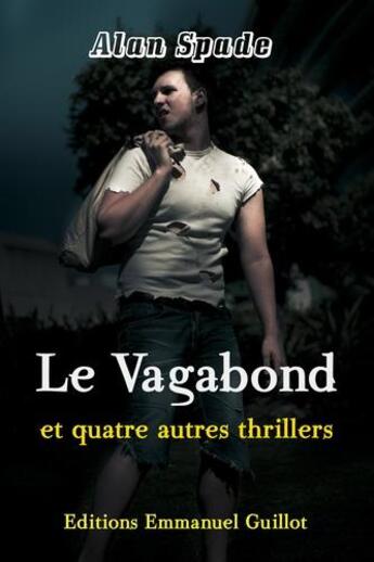 Couverture du livre « Le vagabond et quatre autre thrillers » de Alan Spade aux éditions Emmanuel Guillot