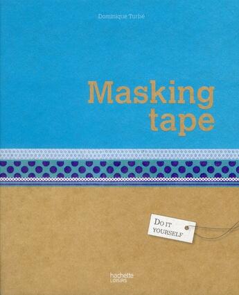 Couverture du livre « Masking tape » de Dominique Turbe aux éditions Hachette Pratique