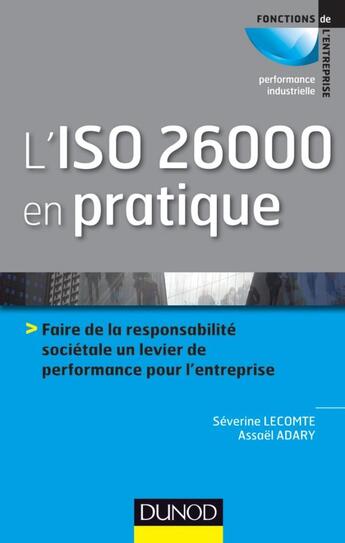 Couverture du livre « L'iso 26000 en pratique ; initier, mettre en oeuvre et piloter la démarche » de Assael Adary et Severine Lecomte aux éditions Dunod