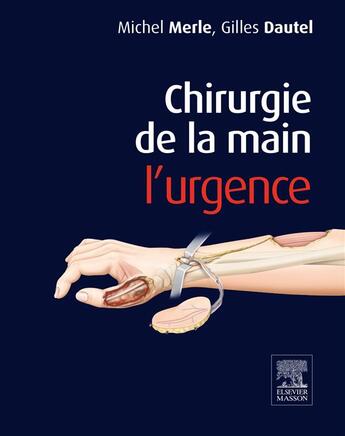 Couverture du livre « Chrirugie de la main ; l'urgence » de Gilles Dautel et Michel Merle aux éditions Elsevier-masson