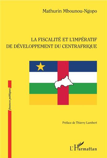 Couverture du livre « La fiscalité et l'impératif de développement du Centrafrique » de Mathurin Mbounou-Ngopo aux éditions L'harmattan