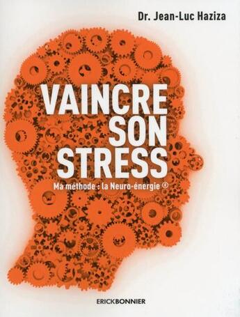 Couverture du livre « Vaincre son stress » de Jean-Luc Haziza aux éditions Erick Bonnier