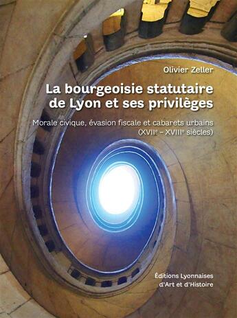 Couverture du livre « La bourgeoisie statutaire de Lyon et ses privilèges » de Olivier Zeller aux éditions Elah