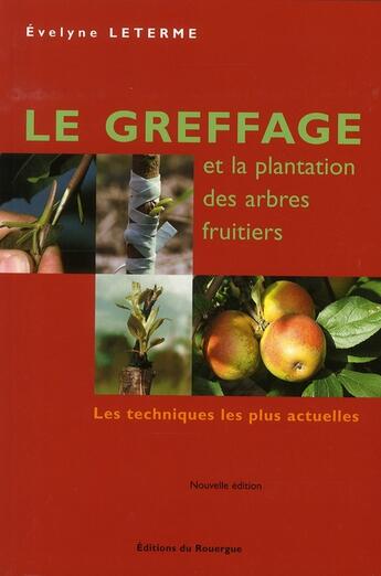 Couverture du livre « Le greffage et la plantation des arbres frutiers » de Leterme Evelyne aux éditions Rouergue