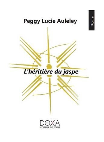 Couverture du livre « L'héritière du jaspe » de Peggy Auleley aux éditions La Doxa