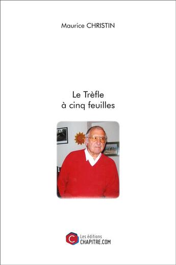 Couverture du livre « Le trèfle a cinq feuilles » de Maurice Christin aux éditions Chapitre.com