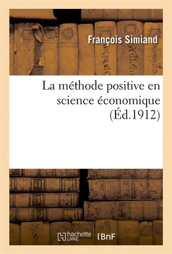 Couverture du livre « La methode positive en science economique » de Francois Simiand aux éditions Hachette Bnf