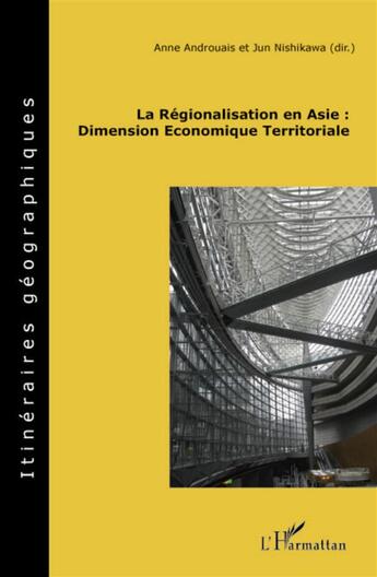 Couverture du livre « La régionalisation en Asie : dimension économique territoriale » de Anne Androuais et Jun Nishikaw aux éditions L'harmattan
