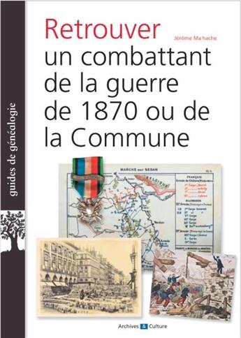 Couverture du livre « Retrouver un combattant de 1870 et de la Commune » de Jerome Malhache aux éditions Archives Et Culture