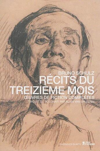 Couverture du livre « Récis du treizième mois ; oeuvres de fiction complètes » de Bruno Schulz aux éditions L'age D'homme