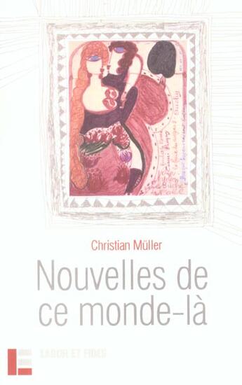 Couverture du livre « Nouvelles De Ce Monde-La » de Christian Muller aux éditions Labor Et Fides