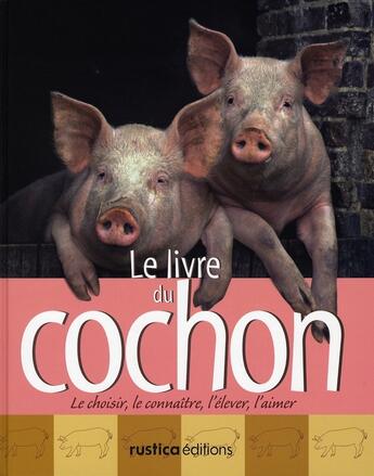 Couverture du livre « Le livre du cochon » de Alain Raveneau aux éditions Rustica