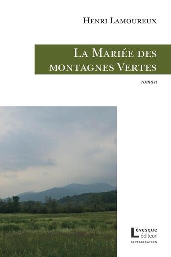 Couverture du livre « La mariée des montagnes vertes » de Henri Lamoureux aux éditions Levesque