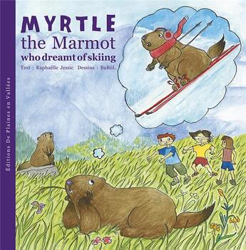 Couverture du livre « Myrtle the marmot who dreamt of skiing » de Bubol et Raphaelle Jessic aux éditions De Plaines En Vallees