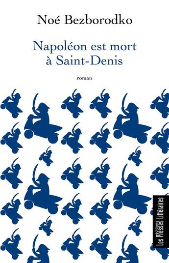 Couverture du livre « Napoléon est mort à Saint-Denis » de Noe Bezborodko aux éditions Presses Litteraires