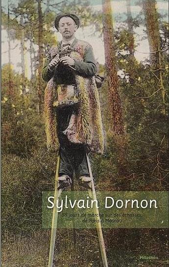 Couverture du livre « Sylvain Dornon ; 58 jours de marche sur des echasses de Paris à Moscou » de Sylvain Dornon aux éditions Milathea