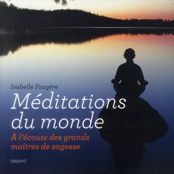 Couverture du livre « Méditations du monde ; à l'écoute des grands maîtres de sagesse » de Isabelle Fougere aux éditions Bayard