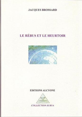 Couverture du livre « Le rébus et le heurtoir » de Jacques Brossard aux éditions Alcyone