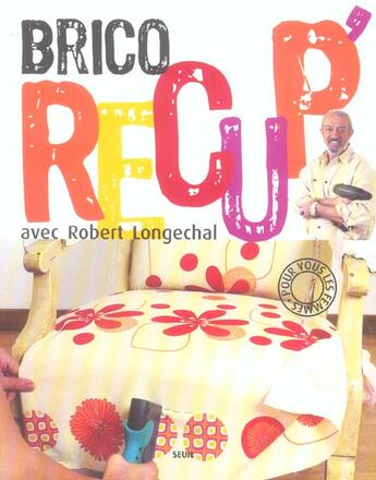 Couverture du livre « Brico Recup » de Robert Longechal aux éditions Seuil