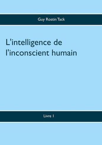 Couverture du livre « L'intelligence de l'inconscient humain » de Tack Guy Rostin aux éditions Books On Demand