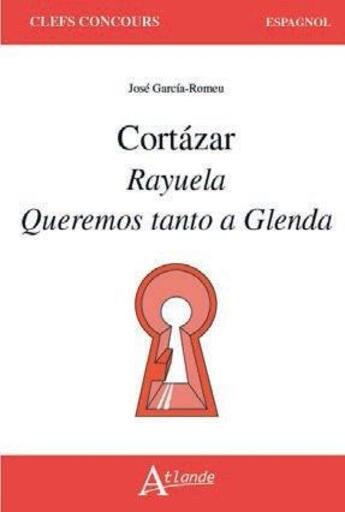 Couverture du livre « Cortázar ; rayuela, queremos tanto a Glenda » de Jose Garcia-Romeu aux éditions Atlande Editions