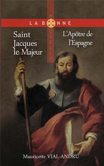 Couverture du livre « Saint Jacques le majeur : l'apôtre de l'Espagne » de Mauricette Vial-Andru aux éditions Saint Jude