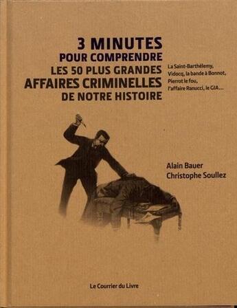 Couverture du livre « Les 50 + grandes affaires criminelles de notre histoire ; 3 mn pour comprendre » de Alain Bauer aux éditions Courrier Du Livre