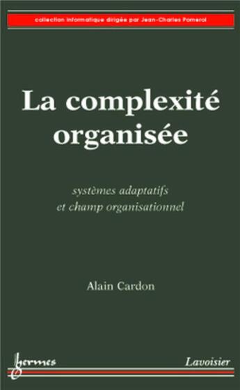 Couverture du livre « La complexite organisee systemes adaptatifs » de Cardon aux éditions Hermes Science Publications