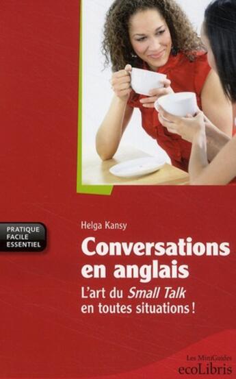 Couverture du livre « Conversations en anglais ; l'art du small talk en toutes situations ! » de Helga Kansy aux éditions Ixelles