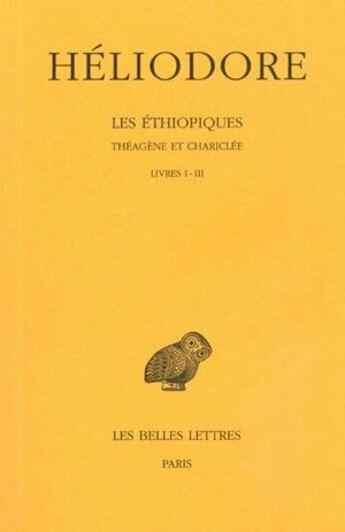 Couverture du livre « Les éthiopiques Tome 1 ; L1-3 » de Heliodore aux éditions Belles Lettres