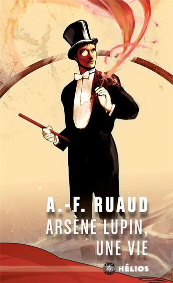 Couverture du livre « Arsène Lupin, une vie » de Andre-Francois Ruaud aux éditions Moutons Electriques