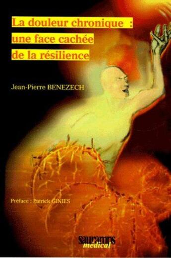 Couverture du livre « La douleur chronique : une face cachée de la résilience » de Jean-Pierre Benezech aux éditions Sauramps Medical