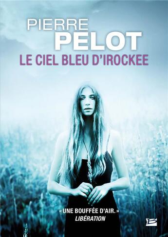Couverture du livre « Le ciel bleu d'Irockee » de Pierre Pelot aux éditions Bragelonne