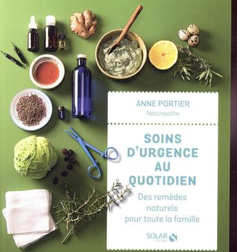 Couverture du livre « Soins d'urgence au quotidien ; des remèdes naturels pour toute la famille » de Anne Portier aux éditions Solar